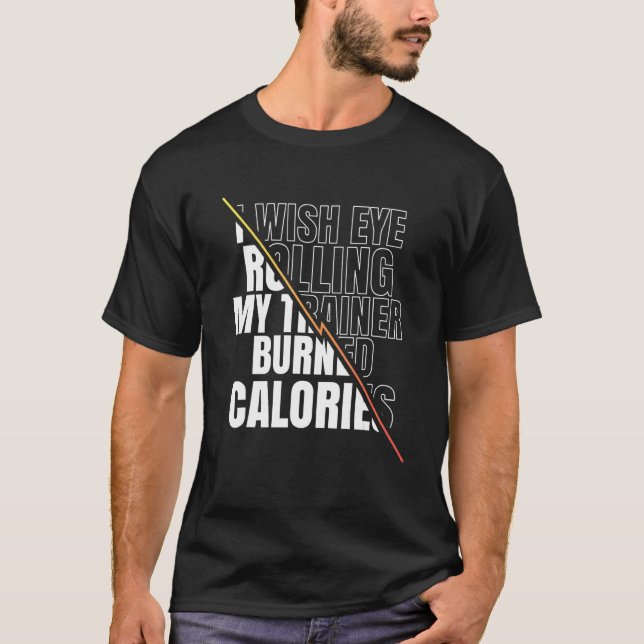 Camiseta I Wish Eye Rolling My Trainer Burned Calories Men  (Anverso)