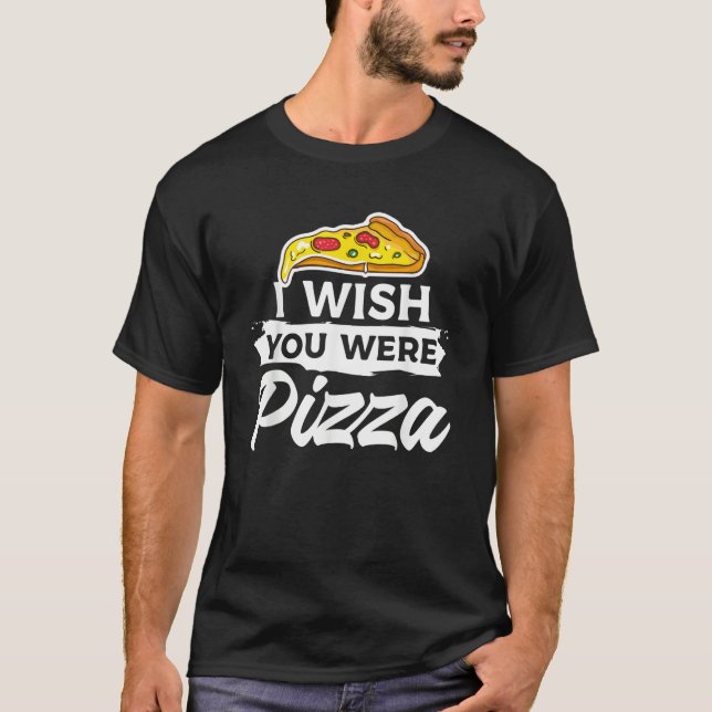 Camiseta I Wish You Were Pizza Italian Food (Anverso)