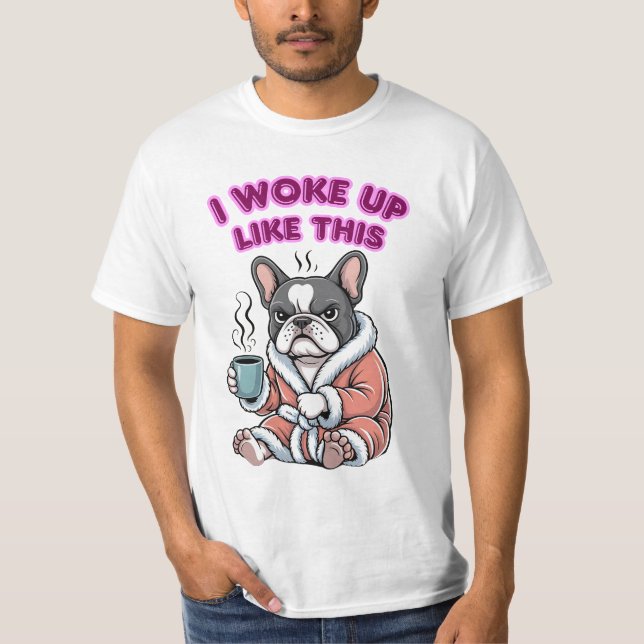 Camiseta I Woke Up Like This French Bulldog Coffee Grumpy (Anverso)