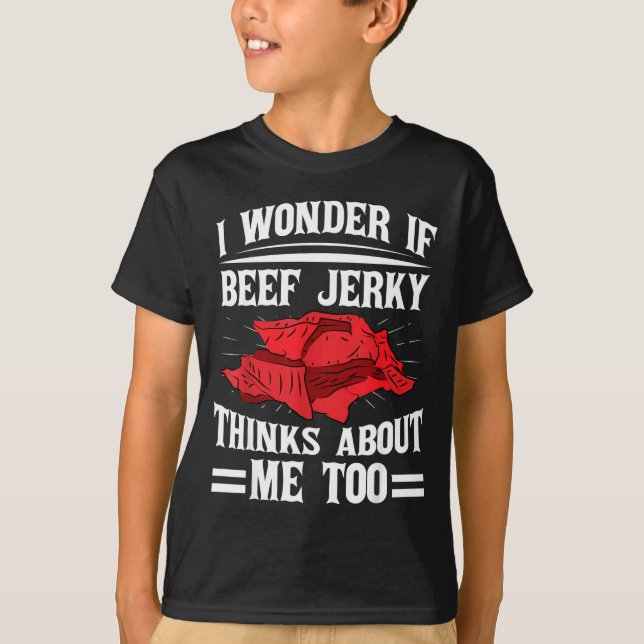 Camiseta I Wonder If Beef Jerky Thinks About Me Too Food Sa (Anverso)