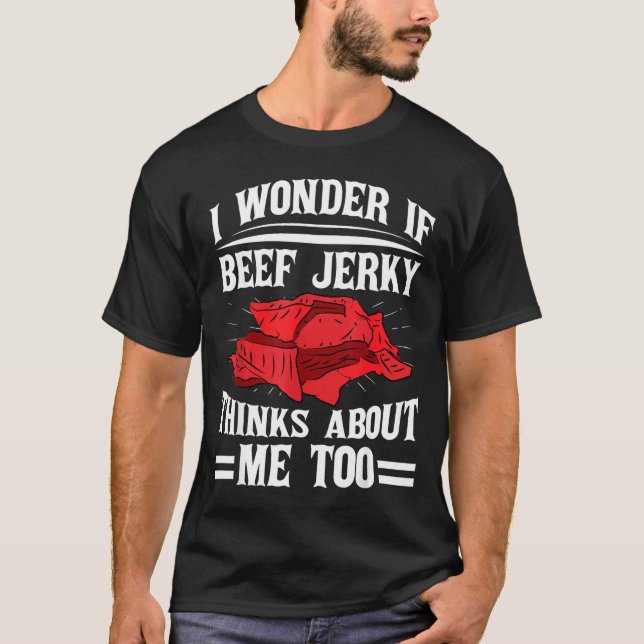 Camiseta I Wonder If Beef Jerky Thinks About Me Too Food Sa (Anverso)