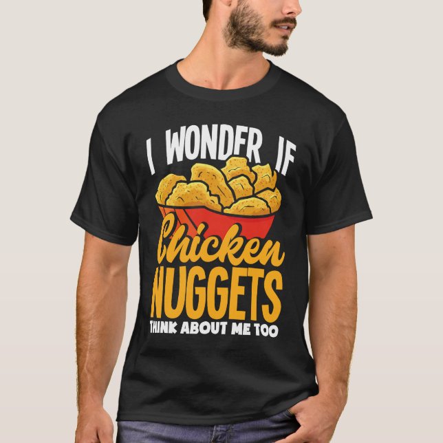 Camiseta I Wonder If Chicken Nuggets Think About Me  Chicke (Anverso)