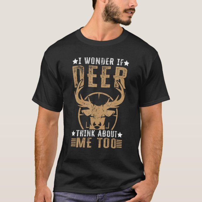 Camiseta I Wonder If Deer Think About Me Too   Deer Hunting (Anverso)