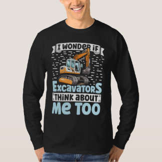 Camiseta I Wonder If Excavators Think About Me too Construc