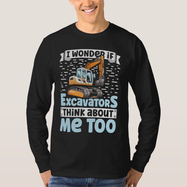 Camiseta I Wonder If Excavators Think About Me too Construc (Anverso)
