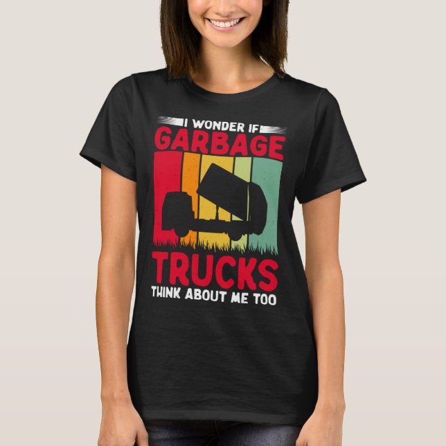 Camiseta I Wonder If Garbage Trucks Think About Me Too Retr (Anverso)