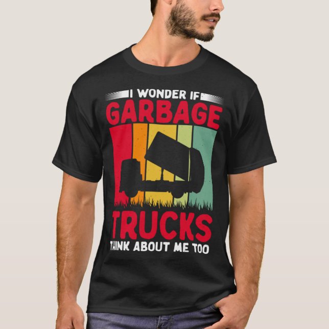 Camiseta I Wonder If Garbage Trucks Think About Me Too Retr (Anverso)
