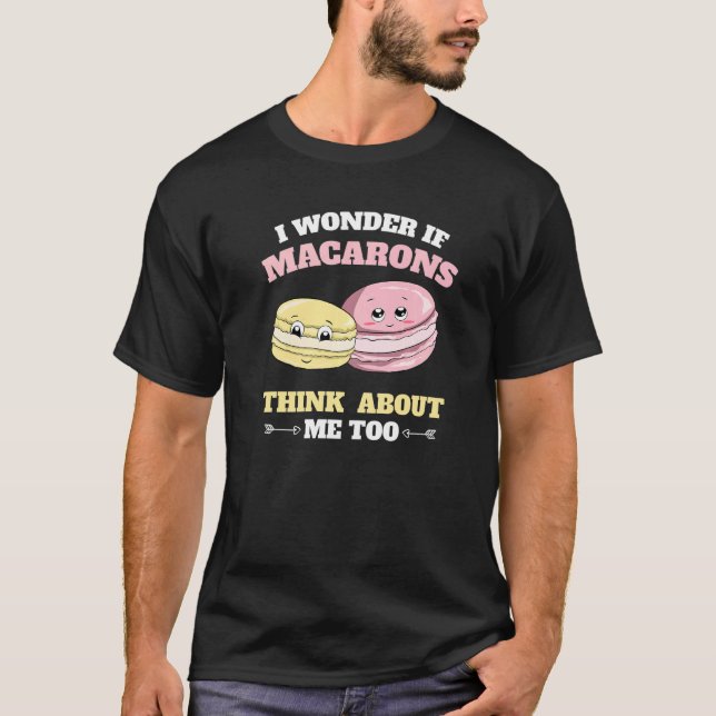 Camiseta I Wonder If Macarons Think About Me Too Macaron (Anverso)