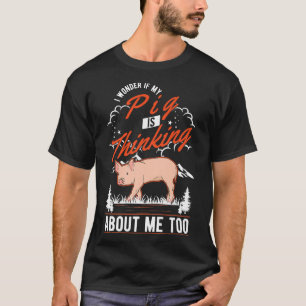 Camiseta I Wonder If My Pig Is Thinking About Me Too Pig Pr