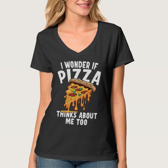 Camiseta I Wonder If Pizza Thinks About Me Too  3 (Anverso)
