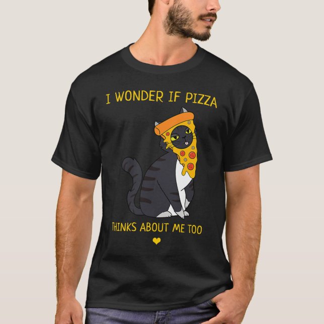 Camiseta I Wonder If Pizza Thinks About Me Too Food   Cat (Anverso)
