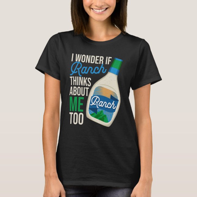 Camiseta I Wonder If Ranch Thinks About Me Too Ranch Dressi (Anverso)