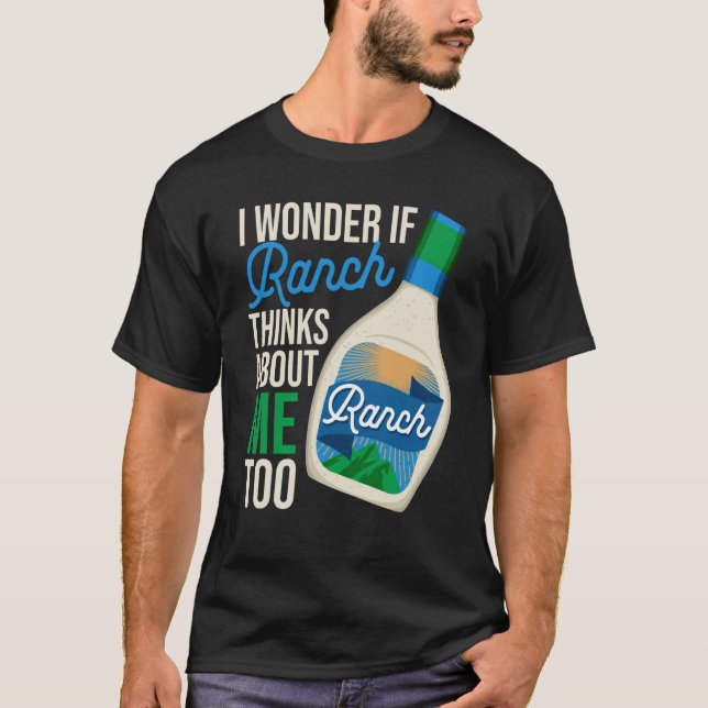 Camiseta I Wonder If Ranch Thinks About Me Too Ranch Dressi (Anverso)