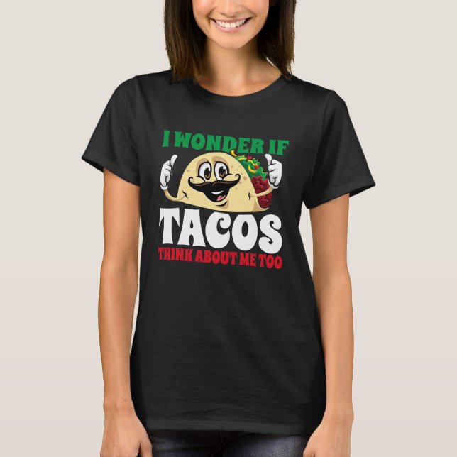 Camiseta I Wonder If Tacos Think About Me Too  Cinco De May (Anverso)