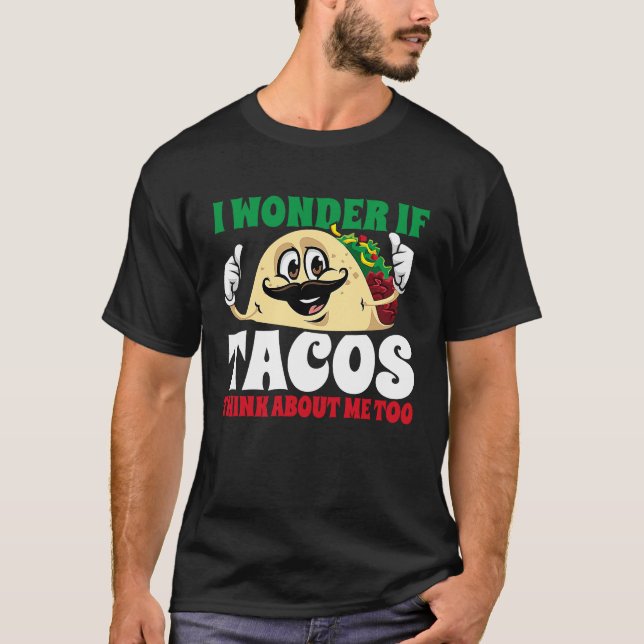Camiseta I Wonder If Tacos Think About Me Too  Cinco De May (Anverso)