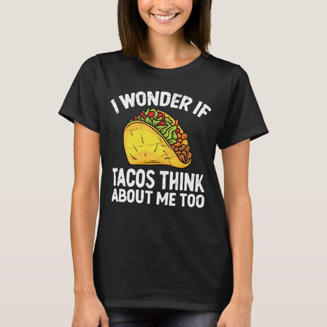 Camiseta I Wonder If Tacos Think About Me Too Cinco De Mayo (Anverso)