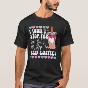 Camiseta I Wonu2019t Stop For Gas Pero Iu2019ll Stop For Ic