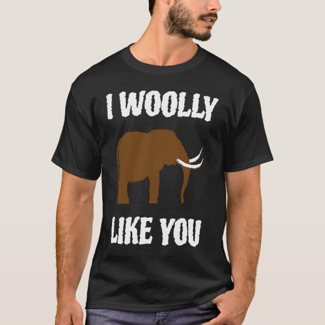 Camiseta I Woolly Like You Mammoth Valentines Couples Paleo (Anverso)