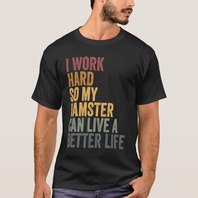 Camiseta I work hard for my hamster (Anverso)