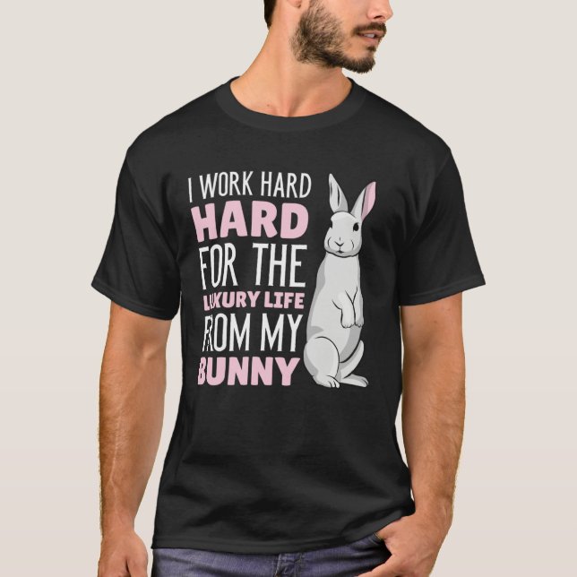 Camiseta I work hard for the luxury life from my Bunny (Anverso)