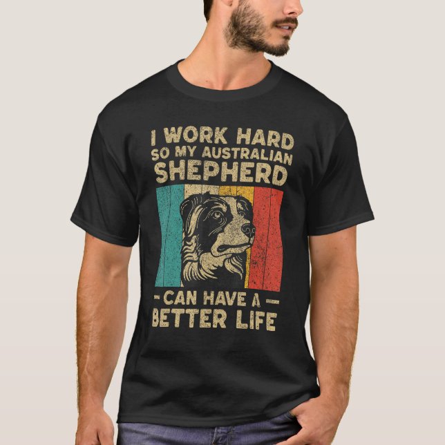 Camiseta I Work Hard So My Australian Shepherd Can Have Bet (Anverso)