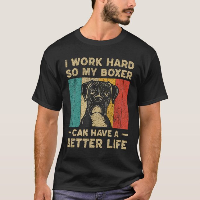 Camiseta I Work Hard So My Boxer Can Have Better Life (Anverso)