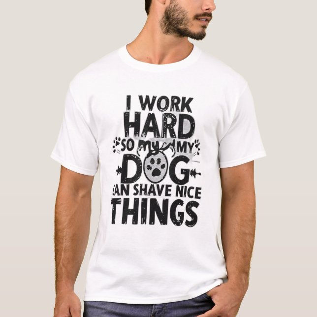 Camiseta I Work Hard So My Dog Can Have Nice Things” (Anverso)