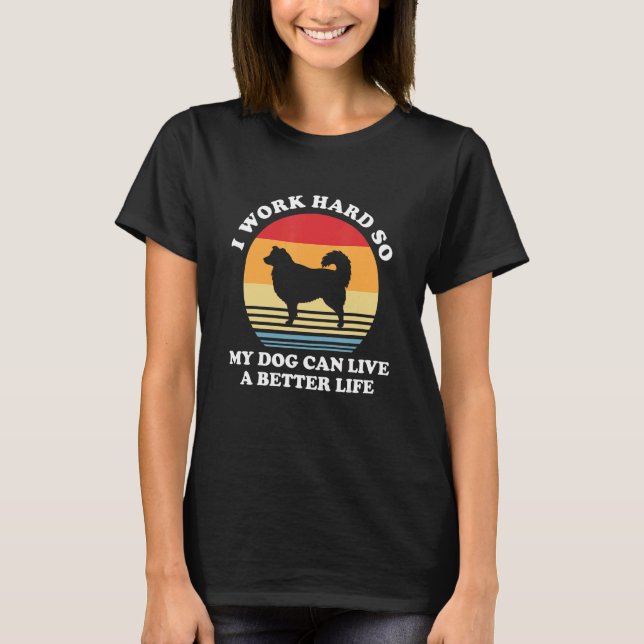 Camiseta I Work Hard So My Dog Can Live A Better Australian (Anverso)