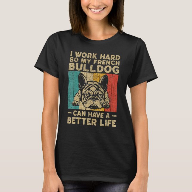 Camiseta I Work Hard So My French Bulldog Can Have Better L (Anverso)