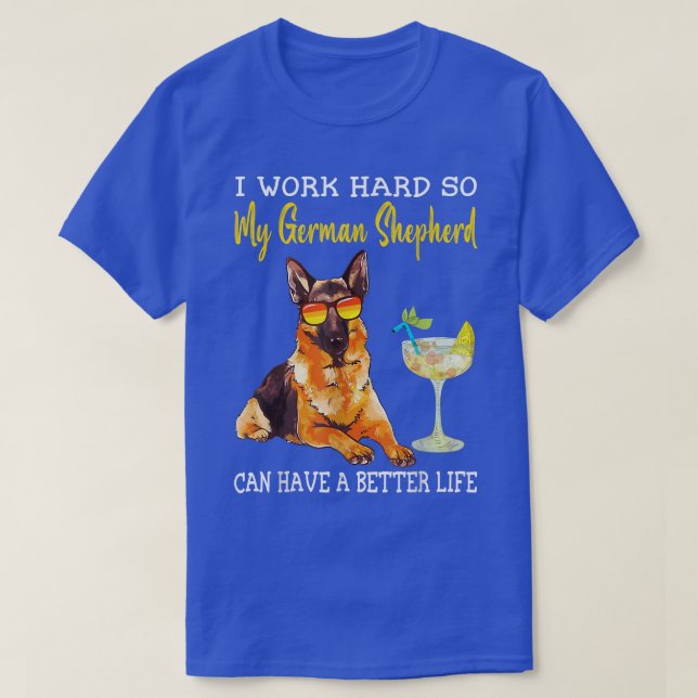 Camiseta I Work Hard So My German Shepherd Can Have A Bette (Diseño del anverso)
