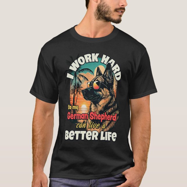 Camiseta I work hard so my german shepherd can live a bette (Anverso)