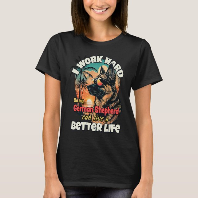 Camiseta I work hard so my german shepherd can live a bette (Anverso)