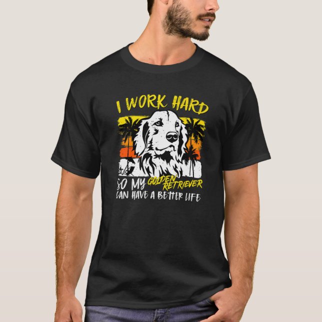 Camiseta I Work Hard So My Golden Retriever  Quote Dog (Anverso)