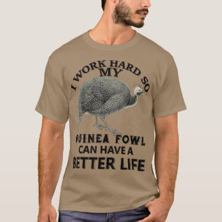 Camiseta I Work Hard So My Guinea fowl Can Have A Better Li