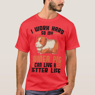 Camiseta I work hard so my guinea pig can life Pets 