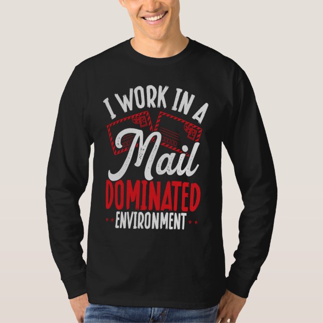 Camiseta I Work In A Mail Dominated Environment Postal Work (Anverso)