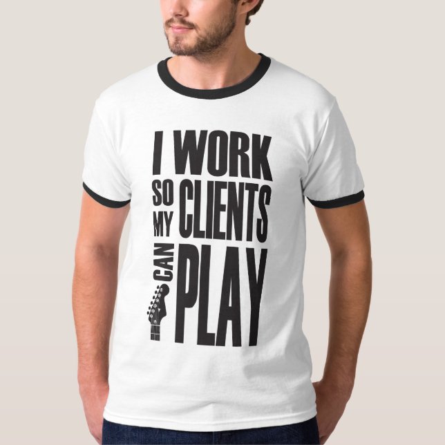Camiseta I work so clients can play (Anverso)