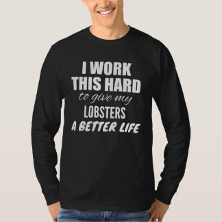 Camiseta I Work This Hard To Give My Lobsters A Better Life