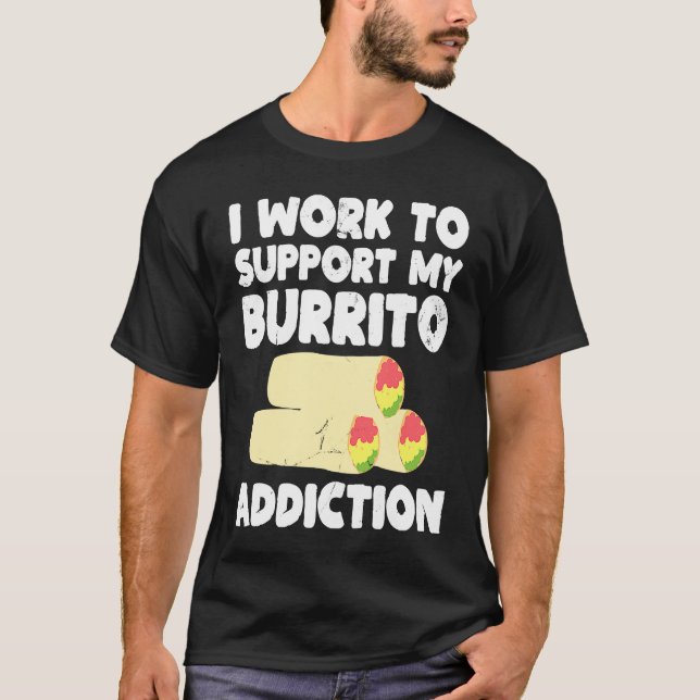 Camiseta I Work to Support My Burrito Addiction Mexican Foo (Anverso)