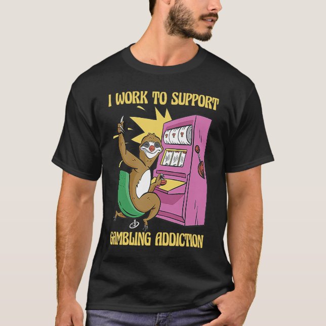 Camiseta I Work To Support My Gambling Gamble Slot Machine (Anverso)