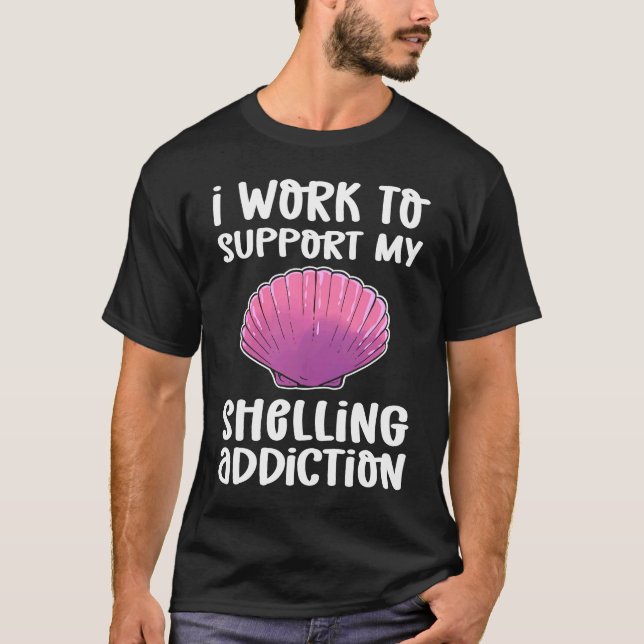 Camiseta I Work To Support My Shelling Addiction Beachcombi (Anverso)
