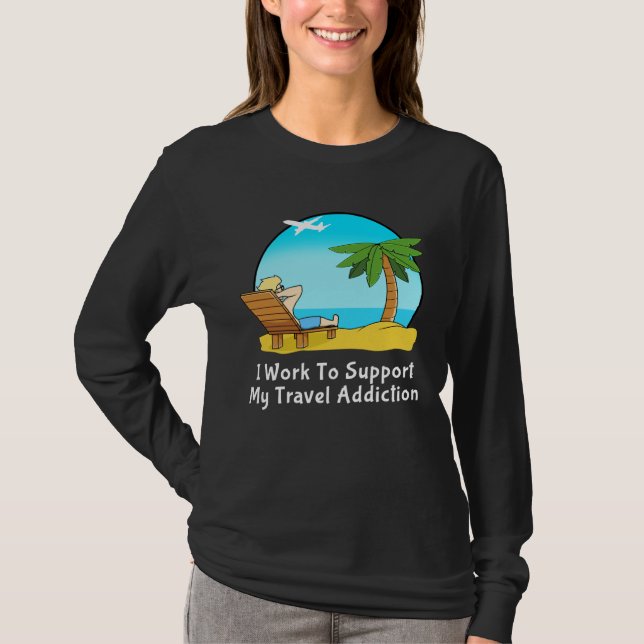 Camiseta I Work To Support My Travel Addiction for Vacation (Anverso)