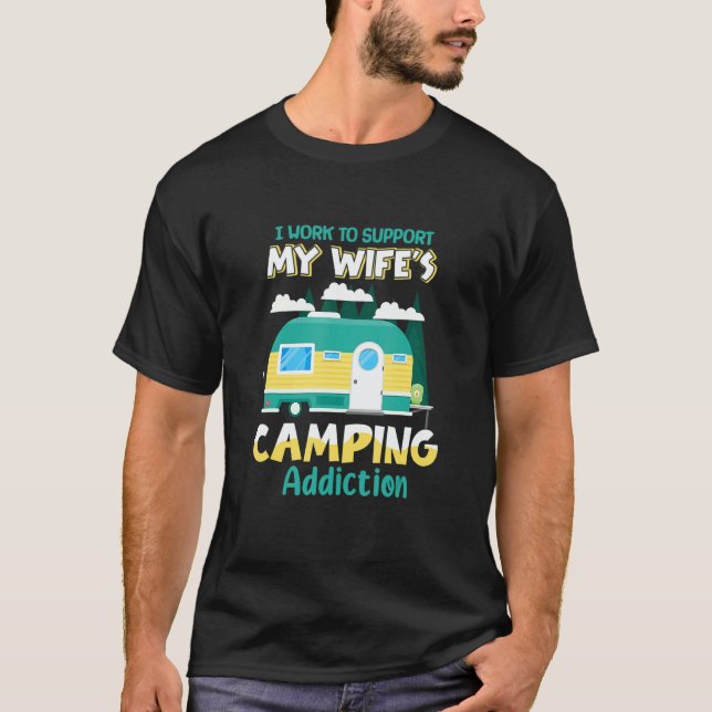 Camiseta I Work To Suppot My Wife s Camping Addiction (Anverso)