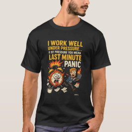 Camiseta I Work Well Under Pressure – Last Minute Panic Edi