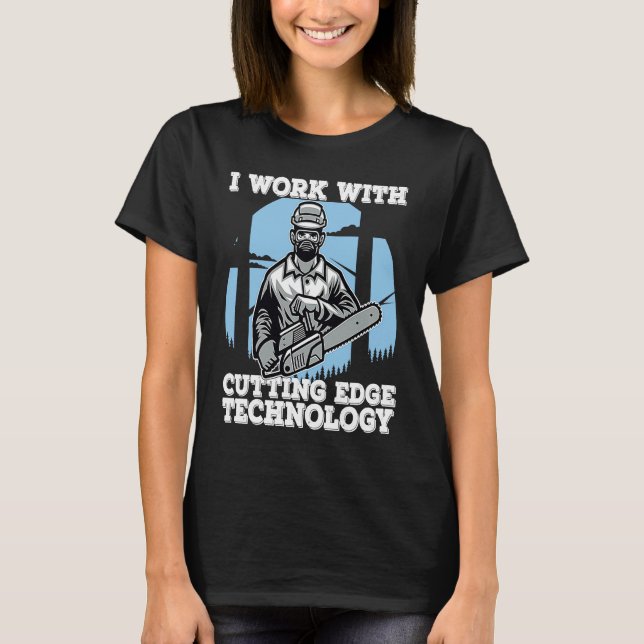 Camiseta I Work With Cutting Edge Technology  Lumberjack Ch (Anverso)