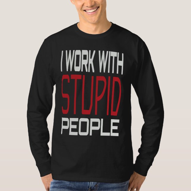 Camiseta I Work With Stupid People Inspirational Sarcastic  (Anverso)