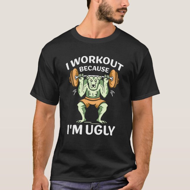 Camiseta I Workout Because I'm Ugly Gym Sports Squat Fitnes (Anverso)