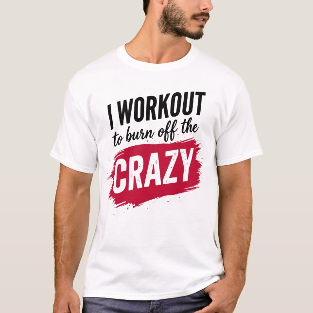 Camiseta I Workout to Burnoff The Crazy Funny Gym Motivatio (Anverso)