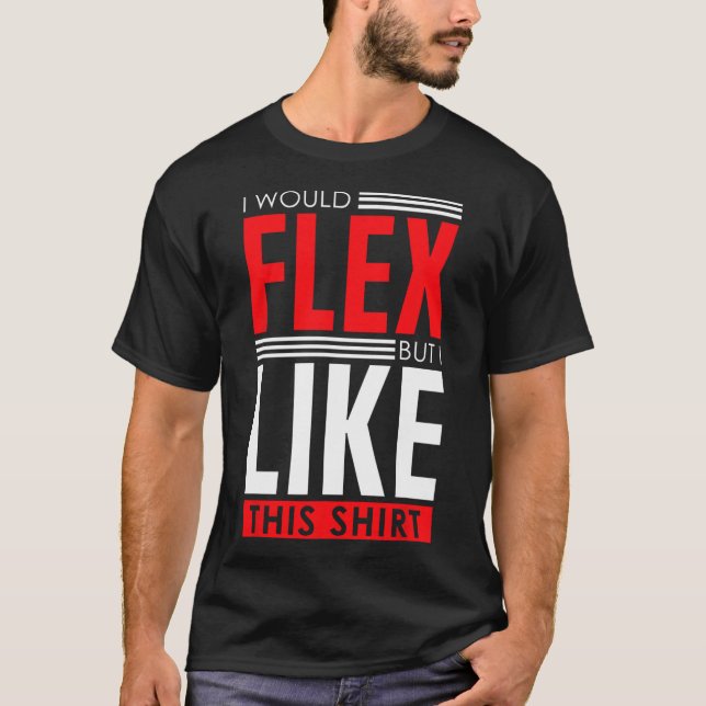 Camiseta I Would Flex - Funny Bodybuilding Quote  (Anverso)