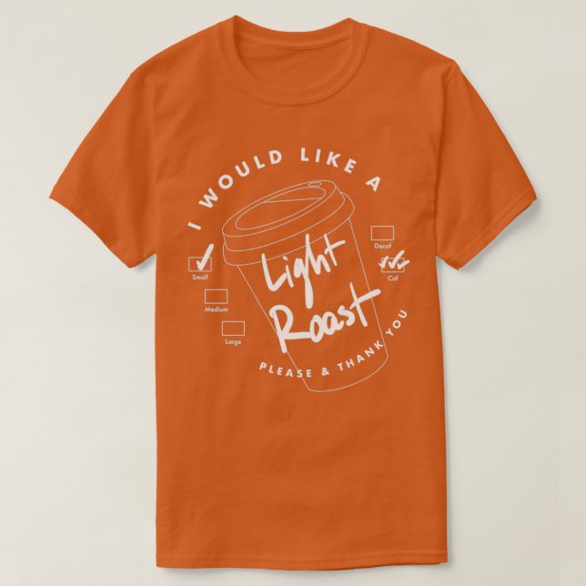 Camiseta I Would Like a Light Roast  (Diseño del anverso)